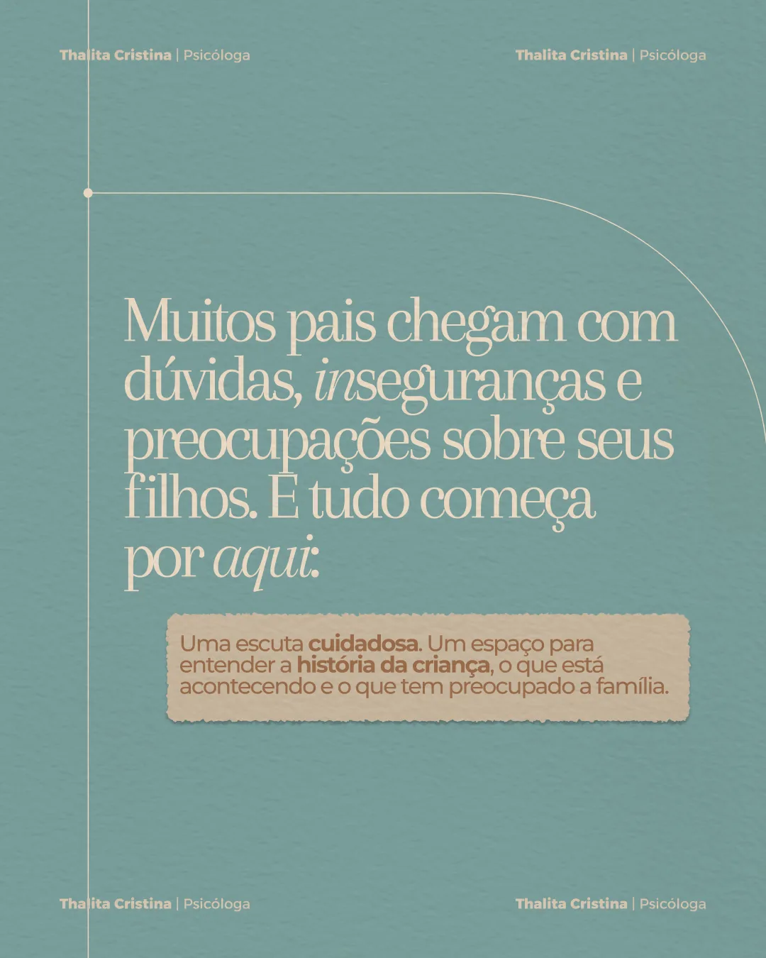 Arte em fundo verde-água com o texto sobre a escuta cuidadosa. Texto: Muitos pais chegam com dúvidas, inseguranças e preocupações sobre seus filhos. E tudo começa por aqui: uma escuta cuidadosa. Um espaço para entender a história da criança, o que está acontecendo e o que tem preocupado a família.