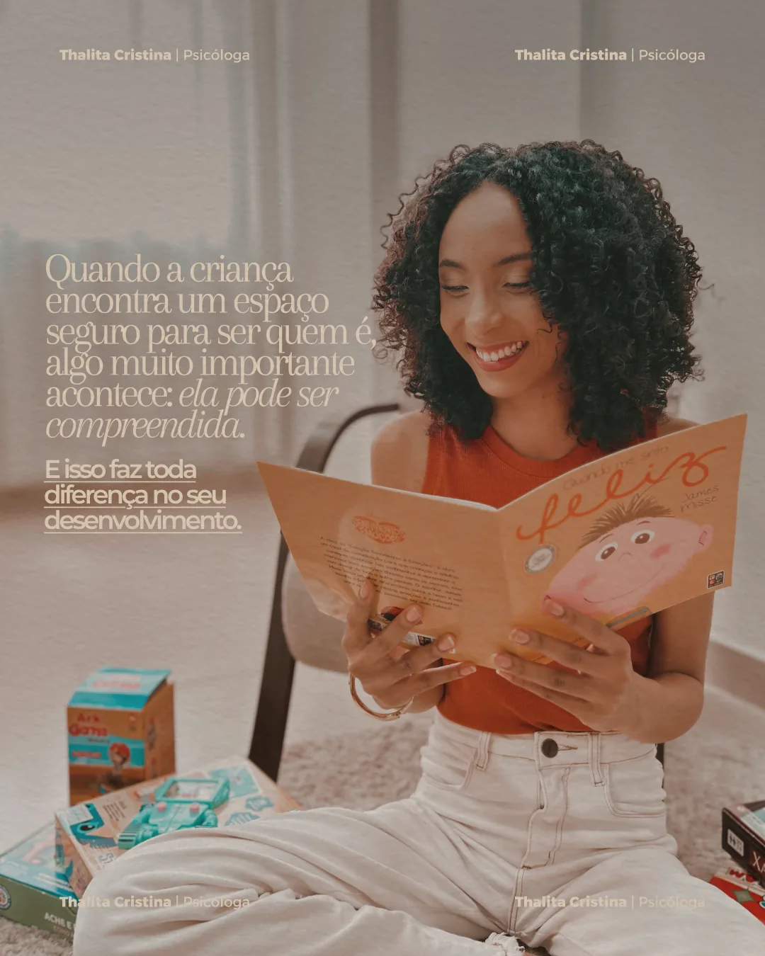 Arte com foto da Thalita sorrindo enquanto lê um livro infantil. Texto: Quando a criança encontra um espaço seguro para ser quem é, algo muito importante acontece: ela pode ser compreendida. E isso faz toda diferença no seu desenvolvimento.